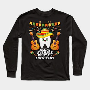 nacho average dental assistant Cinco de mayo dental Long Sleeve T-Shirt